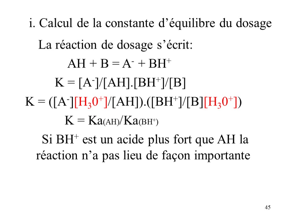 45 i. Calcul de la constante d’équilibre du dosage La réaction de dosage s’écrit: